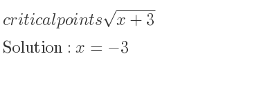 The critical points of sqrt(x+3) are x=-3
